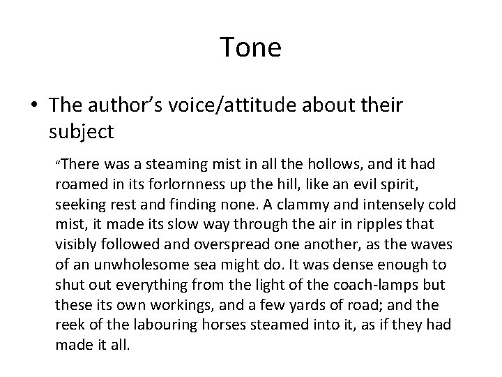 Tone • The author’s voice/attitude about their subject “There was a steaming mist in
