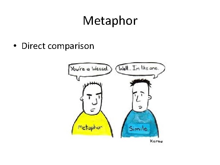 Metaphor • Direct comparison 