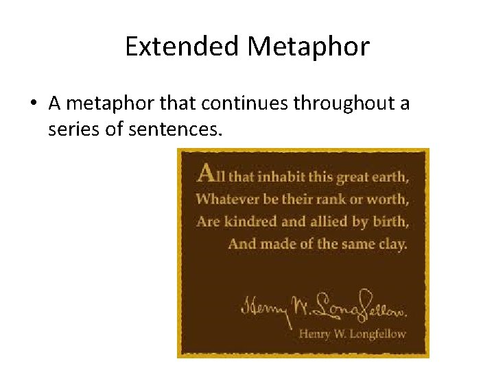 Extended Metaphor • A metaphor that continues throughout a series of sentences. 