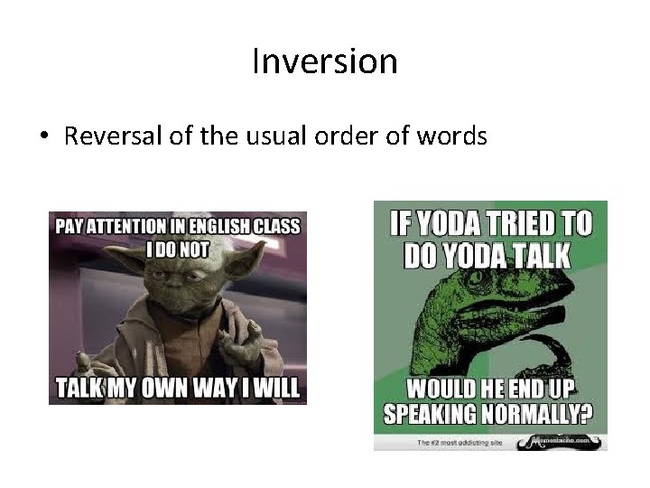 Inversion • Reversal of the usual order of words 