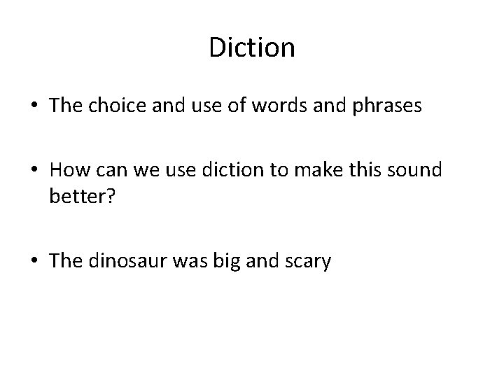 Diction • The choice and use of words and phrases • How can we