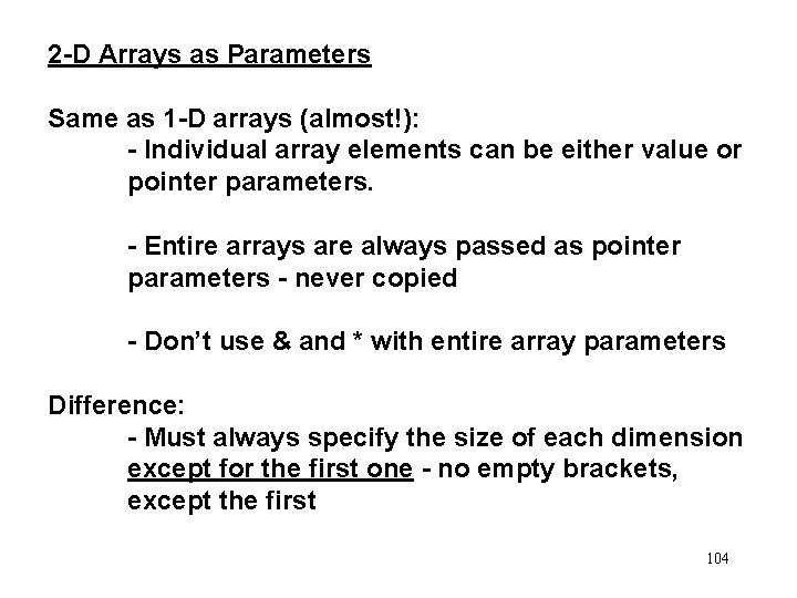 2 -D Arrays as Parameters Same as 1 -D arrays (almost!): - Individual array
