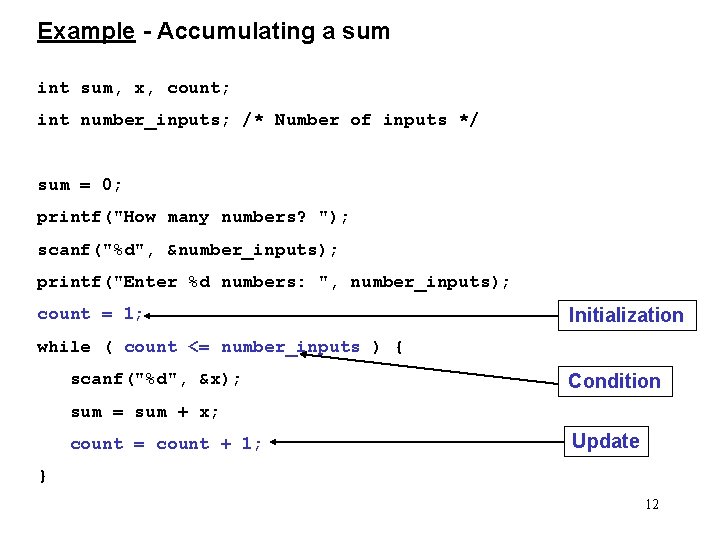 Example - Accumulating a sum int sum, x, count; int number_inputs; /* Number of