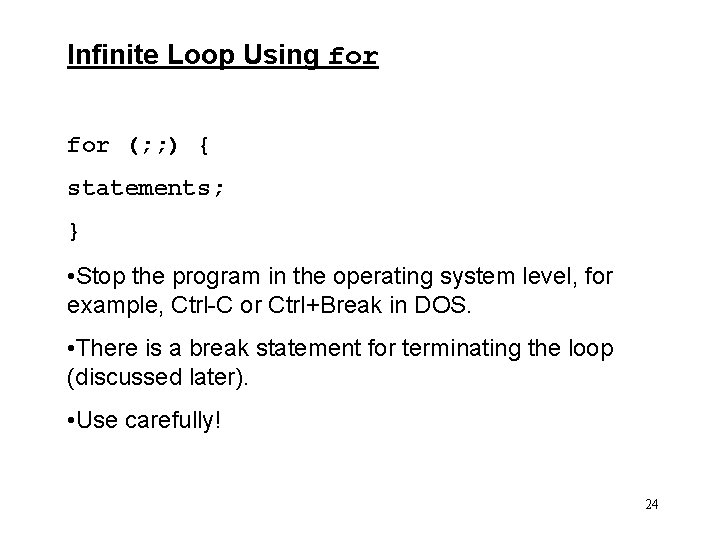 Infinite Loop Using for (; ; ) { statements; } • Stop the program