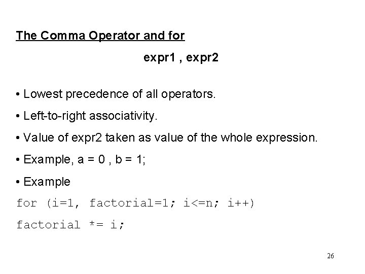 The Comma Operator and for expr 1 , expr 2 • Lowest precedence of