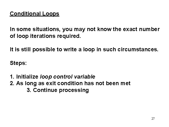 Conditional Loops In some situations, you may not know the exact number of loop