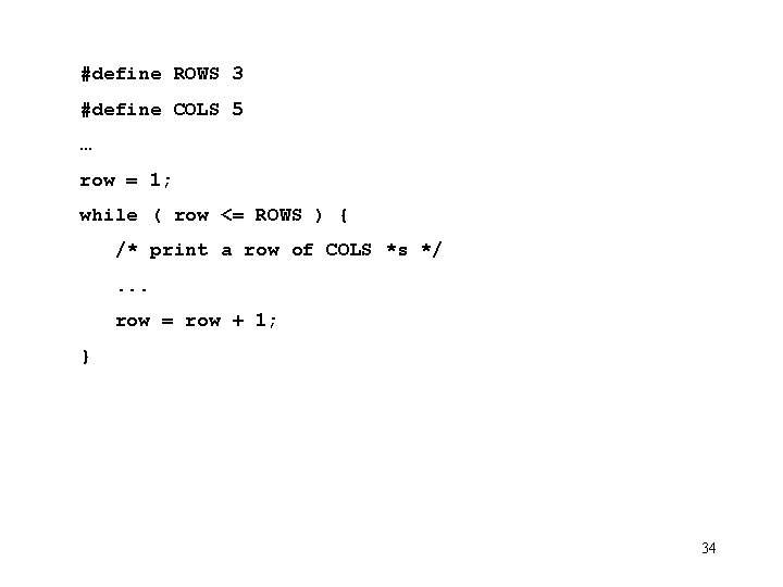 #define ROWS 3 #define COLS 5 … row = 1; while ( row <=