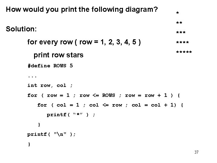 How would you print the following diagram? * ** Solution: *** for every row