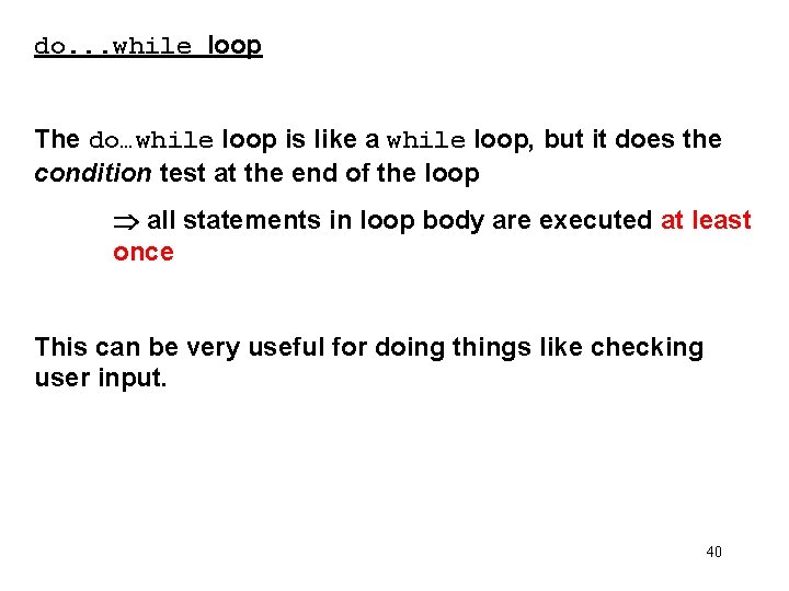 do. . . while loop The do…while loop is like a while loop, but