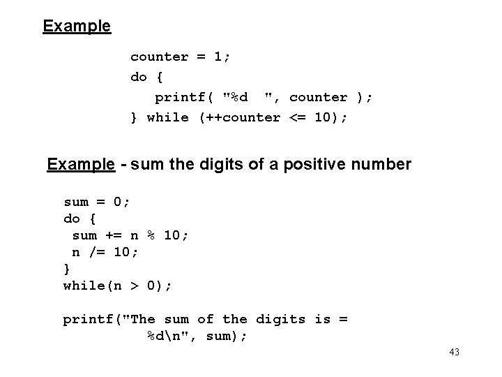 Example counter = 1; do { printf( "%d ", counter ); } while (++counter
