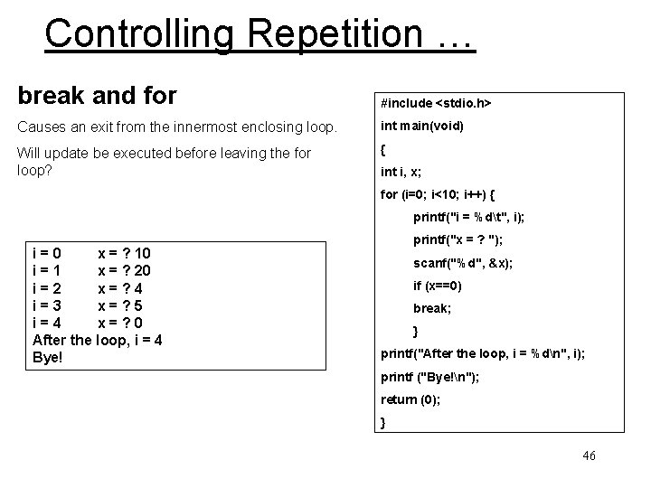 Controlling Repetition … break and for #include <stdio. h> Causes an exit from the