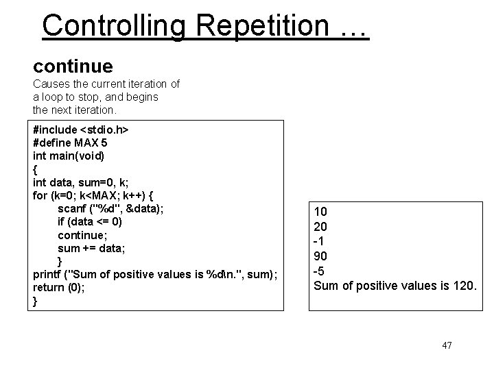 Controlling Repetition … continue Causes the current iteration of a loop to stop, and