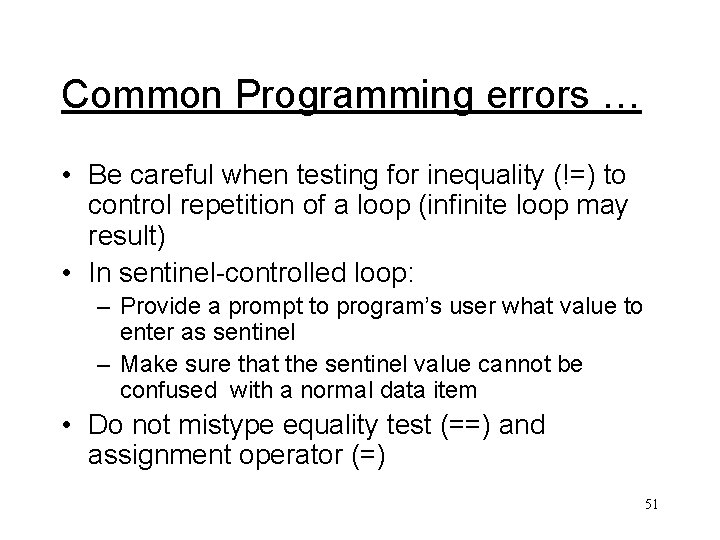 Common Programming errors … • Be careful when testing for inequality (!=) to control