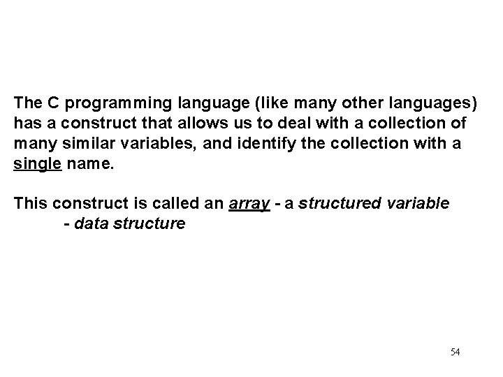The C programming language (like many other languages) has a construct that allows us