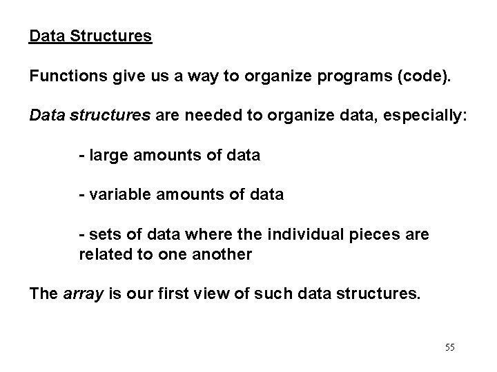 Data Structures Functions give us a way to organize programs (code). Data structures are