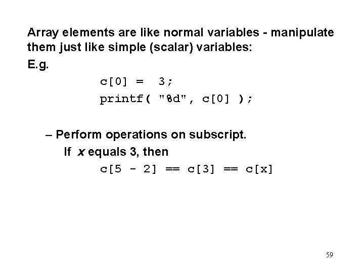 Array elements are like normal variables - manipulate them just like simple (scalar) variables: