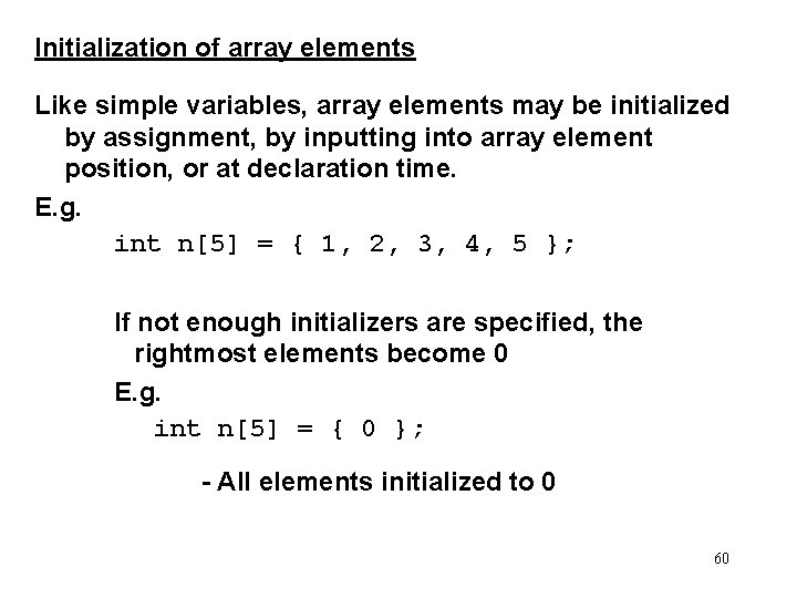 Initialization of array elements Like simple variables, array elements may be initialized by assignment,