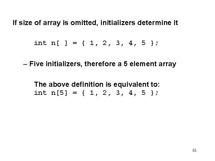 If size of array is omitted, initializers determine it int n[ ] = {