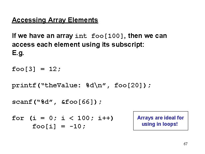 Accessing Array Elements If we have an array int foo[100], then we can access
