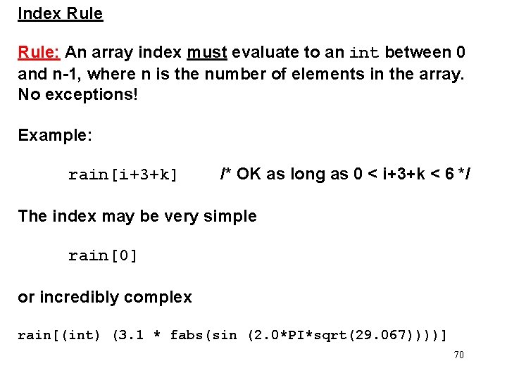 Index Rule: An array index must evaluate to an int between 0 and n-1,