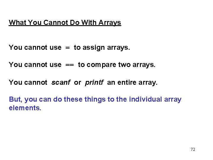 What You Cannot Do With Arrays You cannot use = to assign arrays. You
