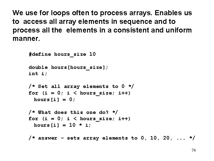 We use for loops often to process arrays. Enables us to access all array