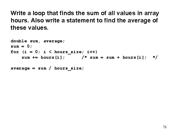 Write a loop that finds the sum of all values in array hours. Also