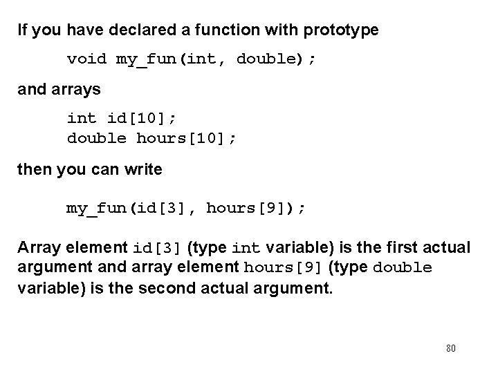 If you have declared a function with prototype void my_fun(int, double); and arrays int