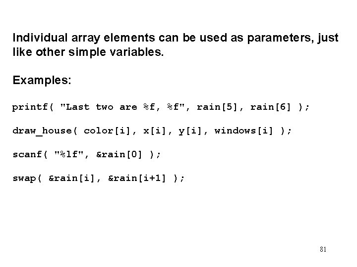 Individual array elements can be used as parameters, just like other simple variables. Examples: