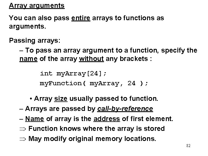 Array arguments You can also pass entire arrays to functions as arguments. Passing arrays: