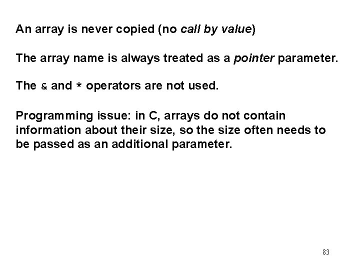 An array is never copied (no call by value) The array name is always