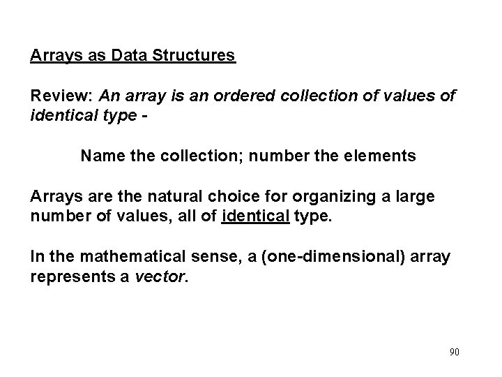 Arrays as Data Structures Review: An array is an ordered collection of values of