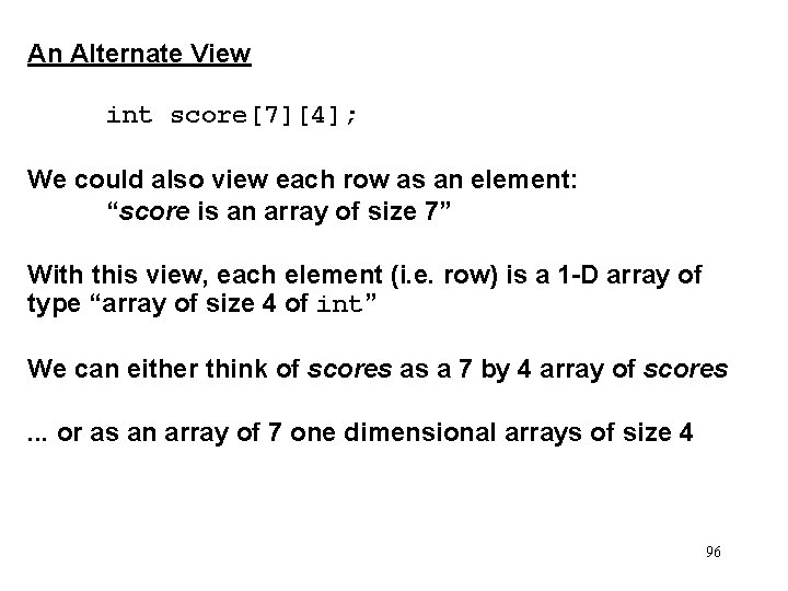 An Alternate View int score[7][4]; We could also view each row as an element: