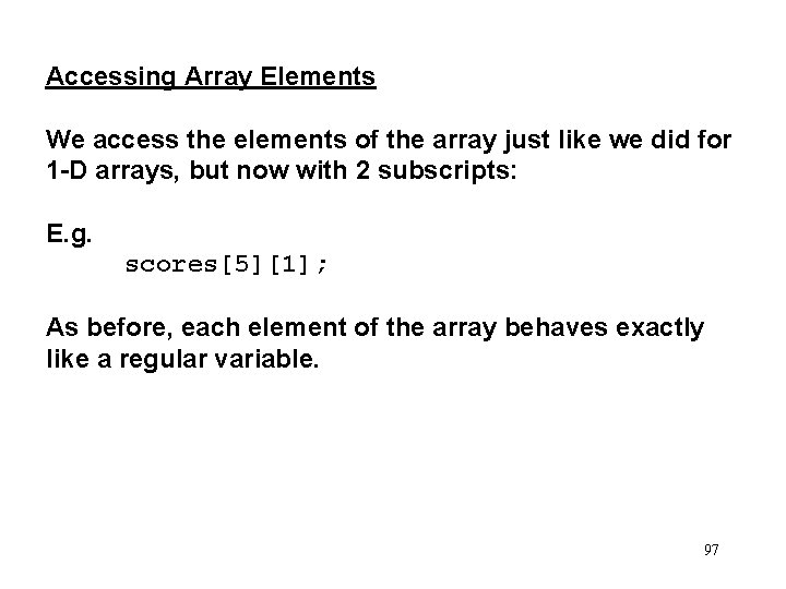Accessing Array Elements We access the elements of the array just like we did