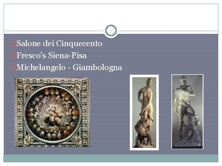 �Salone dei Cinquecento �Fresco’s Siena-Pisa �Michelangelo - Giambologna 