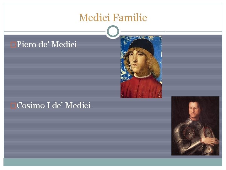 Medici Familie �Piero de’ Medici �Cosimo I de’ Medici 