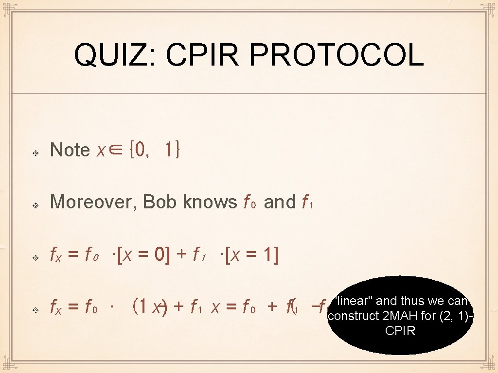 QUIZ: CPIR PROTOCOL Note x∈{0, 1} Moreover, Bob knows f₀ and f₁ fₓ =