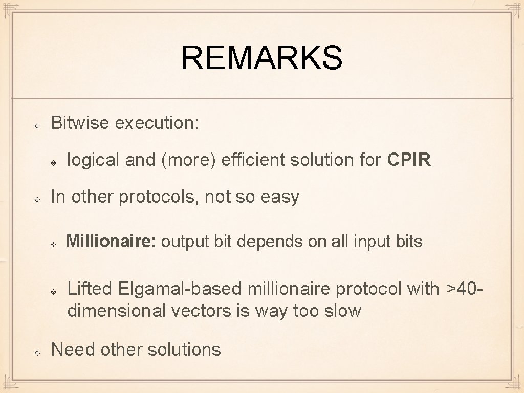 REMARKS Bitwise execution: logical and (more) efficient solution for CPIR In other protocols, not