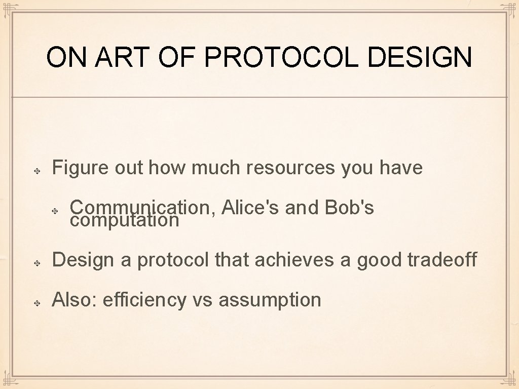 ON ART OF PROTOCOL DESIGN Figure out how much resources you have Communication, Alice's