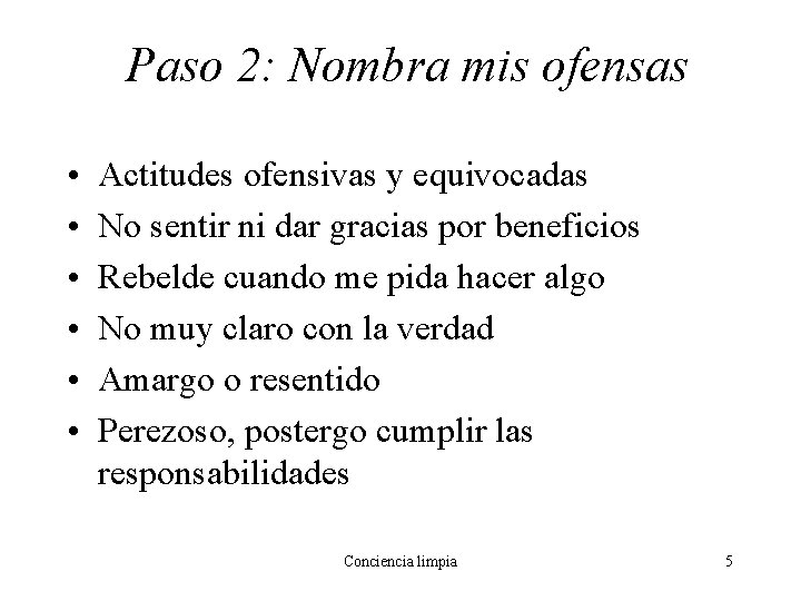 Paso 2: Nombra mis ofensas • • • Actitudes ofensivas y equivocadas No sentir Paso 2: Nombra mis ofensas • • • Actitudes ofensivas y equivocadas No sentir