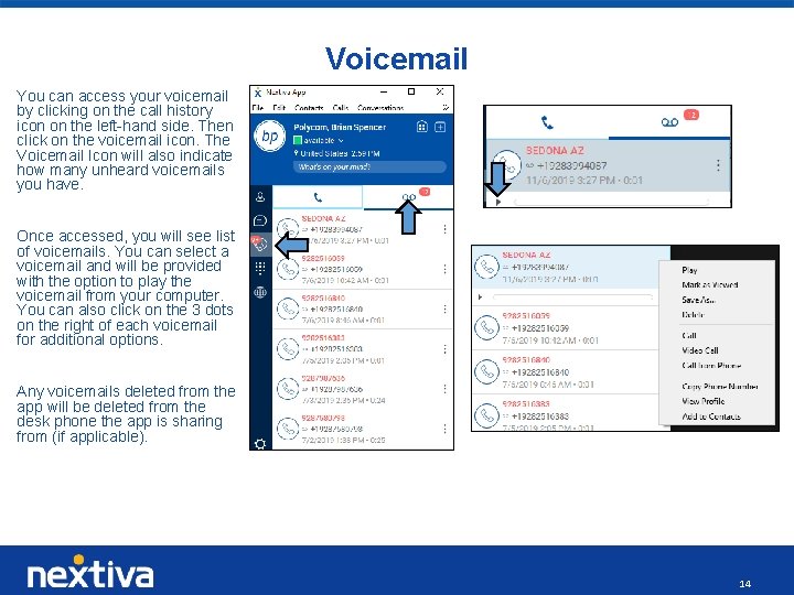 Voicemail You can access your voicemail by clicking on the call history icon on