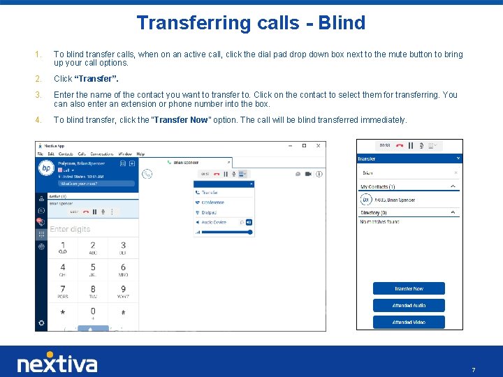 Transferring calls - Blind 1. To blind transfer calls, when on an active call,