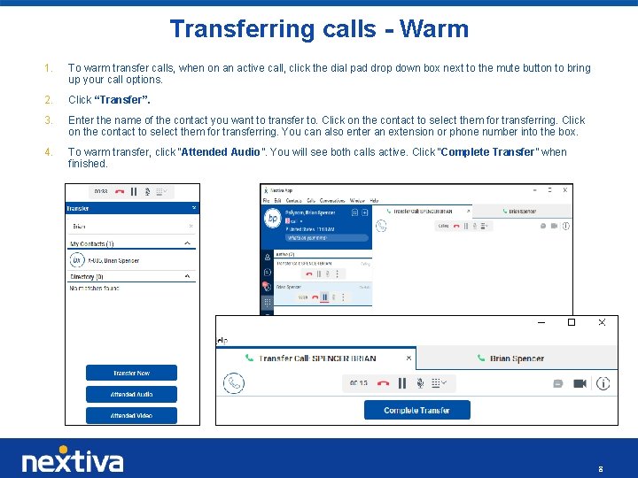 Transferring calls - Warm 1. To warm transfer calls, when on an active call,