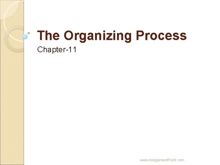 The Organizing Process Chapter-11 www. Assignment. Point. com 