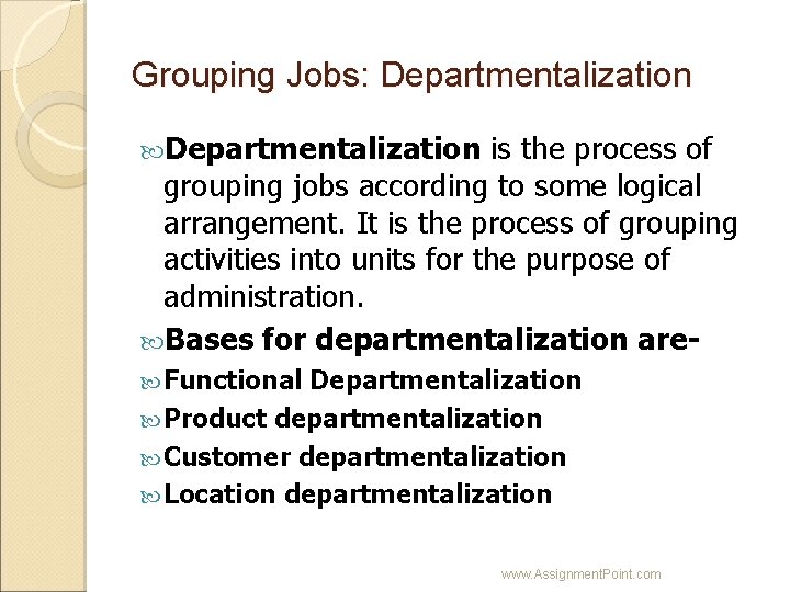Grouping Jobs: Departmentalization is the process of grouping jobs according to some logical arrangement.