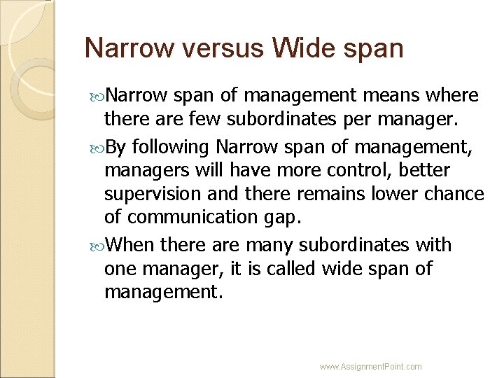Narrow versus Wide span Narrow span of management means where there are few subordinates