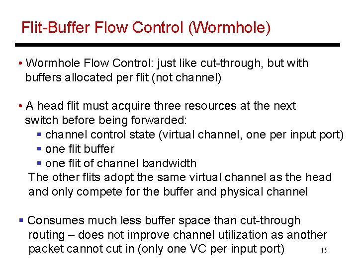 Flit-Buffer Flow Control (Wormhole) • Wormhole Flow Control: just like cut-through, but with buffers