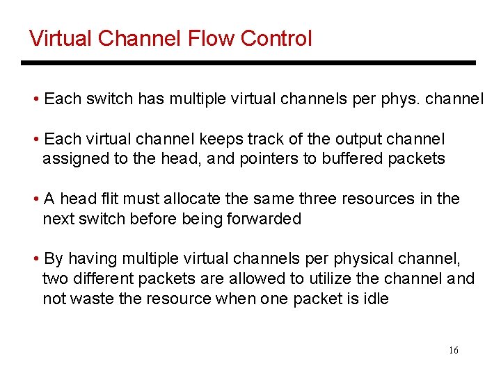 Virtual Channel Flow Control • Each switch has multiple virtual channels per phys. channel