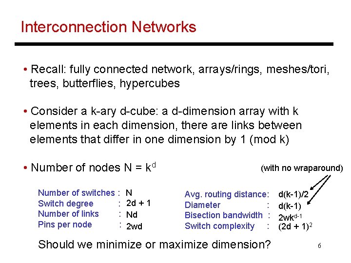 Interconnection Networks • Recall: fully connected network, arrays/rings, meshes/tori, trees, butterflies, hypercubes • Consider