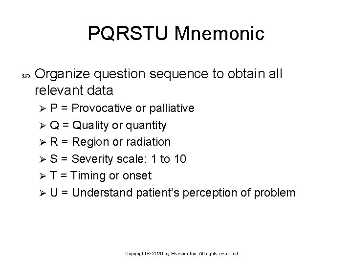 PQRSTU Mnemonic Organize question sequence to obtain all relevant data P = Provocative or